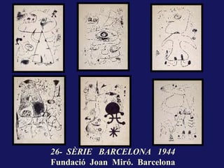 26- SÈRIE BARCELONA 1944
Fundació Joan Miró. Barcelona
 