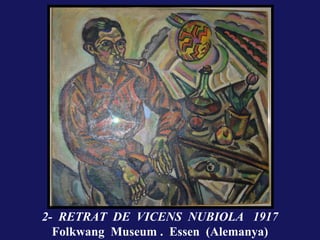 .
2- RETRAT DE VICENS NUBIOLA 1917
  Folkwang Museum . Essen (Alemanya)
 