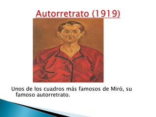 Autorretrato (1919)Unos de los cuadros más famosos de Miró, su famoso autorretrato.