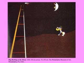 Dog Barking at the Moon.  1926. Oil on canvas. 73 x 92 cm. The Philadelphia Museum of Art, Philadelphia, PA, USA   