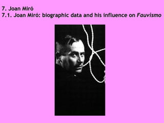 7. Joan Miró 7.1. Joan Miró: biographic data and his influence on  Fauvismo 