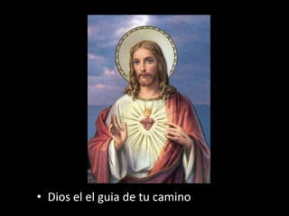 • Dios el el guia de tu camino
 