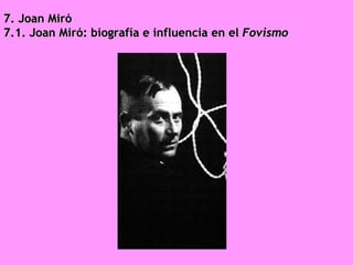 7. Joan Miró 7.1. Joan Miró: biografía e influencia en el  Fovismo 