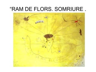 “RAM DE FLORS. SOMRIURE .
 