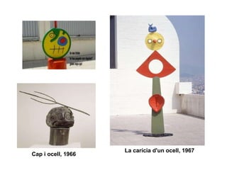 La carícia d'un ocell, 1967
Cap i ocell, 1966
 
