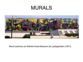 MURALS
Mural cerámico en Wilhelm-Hack-Museum de Ludwigshafen (1971).
 