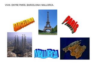 VIVIA ENTRE PARÍS, BARCELONA I MALLORCA.
 