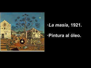·La masía, 1921.

·Pintura al óleo.
 