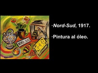 ·Nord-Sud, 1917.

·Pintura al óleo.
 