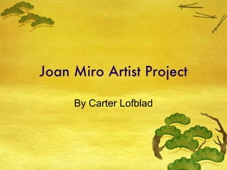 Joan Miro Artist Project By Carter Lofblad 