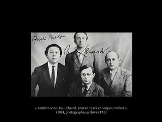 « André Breton, Paul Eluard, Tristan Tzara et Benjamin Péret »
(1924, photographie,archives TAL)
 