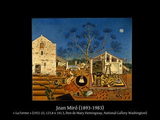 Joan Miró (1893-1983)
« La Ferme » (1921-22, 123.8 x 141.3, Don de Mary Hemingway, National Gallery Washington)
 