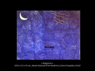 « Baigneuse »
(1924, 72.5 x 92 cm., Musée National d'Art Moderne, Centre Pompidou, Paris)
 