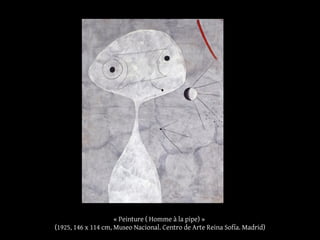 « Peinture ( Homme à la pipe) »
(1925, 146 x 114 cm, Museo Nacional. Centro de Arte Reina Sofía. Madrid)
 