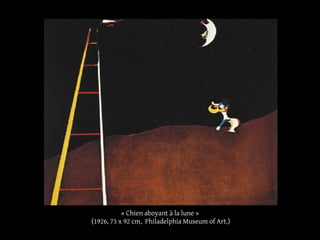 « Chien aboyant à la lune »
(1926, 73 x 92 cm, Philadelphia Museum of Art.)
 