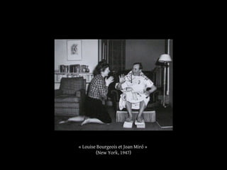 « Louise Bourgeois et Joan Miró »
(New York, 1947)
 