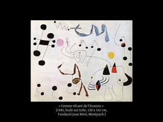 « Femme rêvant de l'évasion »
(1945, huile sur toile, 130 x 162 cm,
Fundació Joan Miró, Montjuich )
 