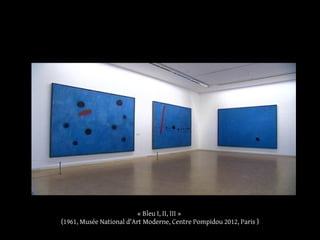« Bleu I, II, III »
(1961, Musée National d'Art Moderne, Centre Pompidou 2012, Paris )
 