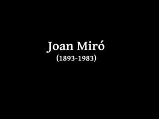 Joan Miró
(1893-1983)
 