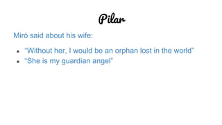 Pilar
Miró said about his wife:
● “Without her, I would be an orphan lost in the world”
● “She is my guardian angel”
 