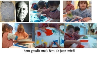 hem gaudit molt fent de joan miró!
 