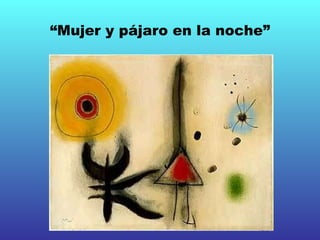 “ Mujer y pájaro en la noche” 