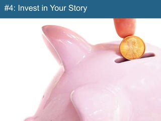 #4: Invest in Your Story




                           @joannalord
 