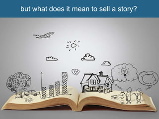 but what does it mean to sell a story?
 