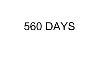 560 DAYS
 