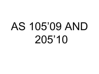 AS 105’09 AND
205’10
 