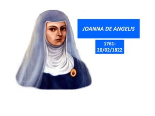 JOANNA DE ANGELIS
1761-
20/02/1822
 