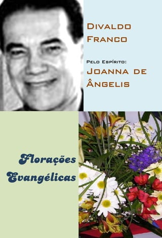 Divaldo
Franco
Pelo Espírito:
Joanna de
Ângelis
Florações
Evangélicas
 
