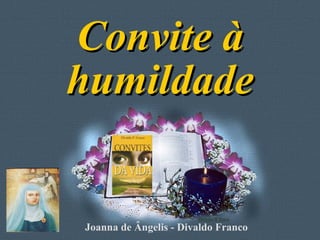 Convite à humildade Joanna de Ângelis - Divaldo Franco 