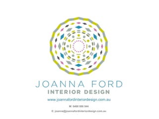 M: 0400 886 944
E: joanna@joannafordinteriordesign.com.au
 