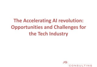 The Accelerating AI revolution:
Opportunities and Challenges for
the Tech Industry
 