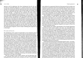 t4 lni11111.i I owry
spcctator, and the implications that these developments have for the way
in which we understand subjectivity as a cultural construction. I argue that
through these practices the self that is projected onto these screens is invari­
ably seen as a potentially hysterical self, peculiarly fragile and troubled. We
tend, when confronted with these works, to read the signs of the subject's
behaviour clinically - as though they were symptoms of a hidden trauma.
One way of understanding this phenomenon is to plot its origins in the:
early relationship established between photography and mental illness in the
nineteenth century. My argument is that the peculiar ambivalence between
the clinical and the theatrical that was established in sorne of these images,
linked as it was to ideas about the evidential power ofthe photographic image
itself, established a powerful discursive space that is still being actively articu­
lated in the gallery today. Toe works that I describe each deploy this discur­
sive space in slightly different ways, but all involve a specific negotiation of
the relationship between the spectator and the subject through the way in
which they are physically installed, and all of them in sorne sense construct
that relationshipas diagnostic, with the subject exhibiting their symptoms to,
a clinical gaze.
The studio and the clinic
Toe development of the concept of mental illness in the nineteenth century
involvedaconstellationofideasaround the body as the physicalsite ofobserv­
able symptoms, the performance ofwhich could be captured by both photog­
raphy and film. This construction of a diagnostic apparatus was connected
to a production of the hysterical subject through encouraging the patient to
perform their symptoms.2 It is possible to trace the historicalcongruence that
emerged between the clinic or consulting room and the photographic studio
from that period into the present <lay. Toe relationship between the develop­
ment of photographic technologies and the representation of mental illness
has been well documented by a number of writers, notably Sander Gilman,
Allan Sekula, David Green, Jessica Evans, Suren Lalvani, and Georges Didi­
Huberman.3 Central to all these studies was a recognition that photographic
technology provided an unprecedented opportunity for the cultural construc­
tion of the body as a set of visible signs that appeared to satisfy a positivist
desire for visual evidence ofhidden mental or emotional states. Drawing on a
dominantly Foucauldian perspective, these writers emphasised the role played
by these technologies in classifying, monitoring, and essentially producing
mental illness as an object ofknowledge.
What also emerged in these studies, however, was the observation that
in the nineteenth century there was a recurrent concern with the potentially
Projecting syrnptorns
mine whether the symptomatic behaviour being expressed by the subject was
involmitary or performed, and ifit was performed, then could it be seen as an
authentic expression ofan inner state or not? These debates, which circulated
in the medical and scientific journals of the time, intimated evidence of a
mismatch between the positivist ontology embedded in the scientific recep­
tion of these technologies and the popular, performative appropriation of
portrait photography as a site for playing with identity and social roles.
Toree examples of the photographic documentation of hysterical illness
in particular spring to mind, each of which offers sorne insight into the
phenomenon with which we are concerned: the photographs of the insane
taken by Dr Hugh Diamond at the Surrey County Lunatic Asylum in the
1850s, the set of photographs taken by Osear Rejlander in 1877 to illustrate
Darwin's study_ of the expressions of the emotions in man, and the photo­
graphs of female hysterics taken by Albert Londe for the French psychiatrist
Jean-Martin Charcot at the Salpetriere Hospital for the Insane in Paris at the
end of the nineteenth century.
Hugh Diamond, the resident superintendent of the Female Department
of the Surrey County Lunatic Asylum in the 1850s, was responsible for the
collection of á large archive of photographs of the patients. Sander Gilman
has pointed out that these images were being produced at a time when there
was a real shift happening in our understanding of the relationship between
mind and body.4
Early mechanistic relationships between a notion ofmental
pathology and its physical expression were being supplanted by more complex
ones and the photography ofthe insane appeared to offer a neutral diagnostic
space for the analysis of this. In a paper that Diamond read before the Royal
Society in 1856, 'On the application of photography in the physiognomic and
mental phenomena ofinsanity', a series ofinteresting observations about the
photographic image may be discerned.
Firstly Diamond claimed that the photograph spokefor itself- it was objec­
tively accurate. It seemed, therefore, in the terms ofthe positivistic framework
within which scientific forms ofphotography were understood at that time, to
offer a neutral, dispassionate representation of the symptoms of the patient.
Secondly, he suggested, its archival capacity meant that it offered the potential
for the cataloguing ofa psychopathology. Thirdly, perhaps most interestingly,
he observed thatit offeredthe potential to reveal to patients themselves a repre­
sentation of their own pathological state. Photography, then, might not only
play a part in thediagnosis ofa pathology, but might also produce that reflexive
moment of self-recognition that could be part of the cure. Gilman describes
how Diamond's contemporary, the psychiatrist John Connolly, also noted in
response to Diamond's photographs that there was something peculiar to the
photographic representation of the expression which could not be replicated
thr011oh tr<1rlition<1l form� of rPnrP�Pnbtion• nhr.tr.o-r<>nh" hP nr.tPrl rr.nlrl
$15
 