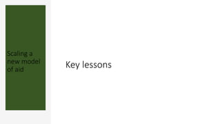 Key lessons
Scaling a
new model
of aid
 