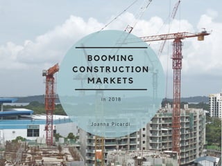 BOOMING
CONSTRUCTION
MARKETS
in 2018
Joanna Picardi
 