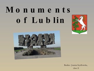 Monuments  of Lublin Realize : Joanna Szydłowska,  class 2i 