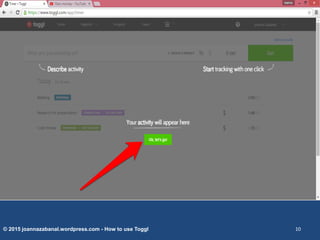 © 2015 joannazabanal.wordpress.com - How to use Toggl 10
 