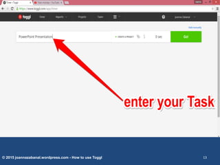 © 2015 joannazabanal.wordpress.com - How to use Toggl 13
 