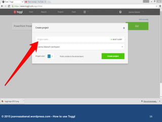 © 2015 joannazabanal.wordpress.com - How to use Toggl 16
 