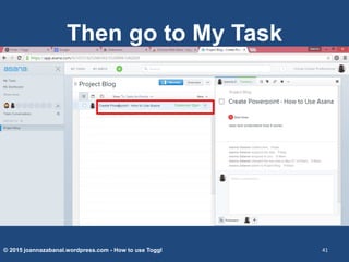 Then go to My Task
© 2015 joannazabanal.wordpress.com - How to use Toggl 41
 