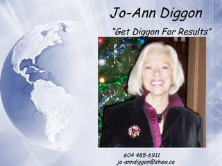 Jo-Ann Diggon “ Get Diggon For Results” 604 485-6911 [email_address] 