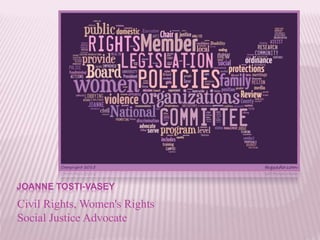 JOANNE TOSTI-VASEY
Civil Rights, Women's Rights
Social Justice Advocate
 