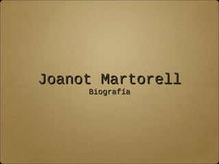Joanot MartorellJoanot Martorell
BiografíaBiografía
 