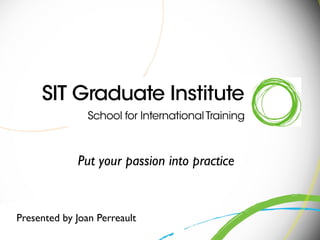 Put your passion into practice
Presented by Joan Perreault
 
