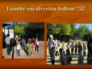 I també ens divertim ballant !!  