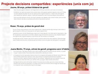Projecte decisions compartides: experiències (un/a com jo)
Jaume, 69 anys, pròtesi bilateral de genoll
Roser, 76 anys, pròtesi de genoll dret
Juana Martín, 75 anys, artrosi de genoll, programa canvi d’hàbits
 