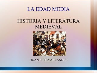 HISTORIA Y LITERATURA MEDIEVAL JOAN PEREZ ARLANDIS LA EDAD MEDIA 